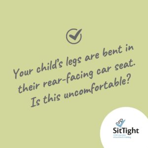 If your child's legs are bent in their rear-facing car seat, are they uncomfortable? SitTight answers this question.