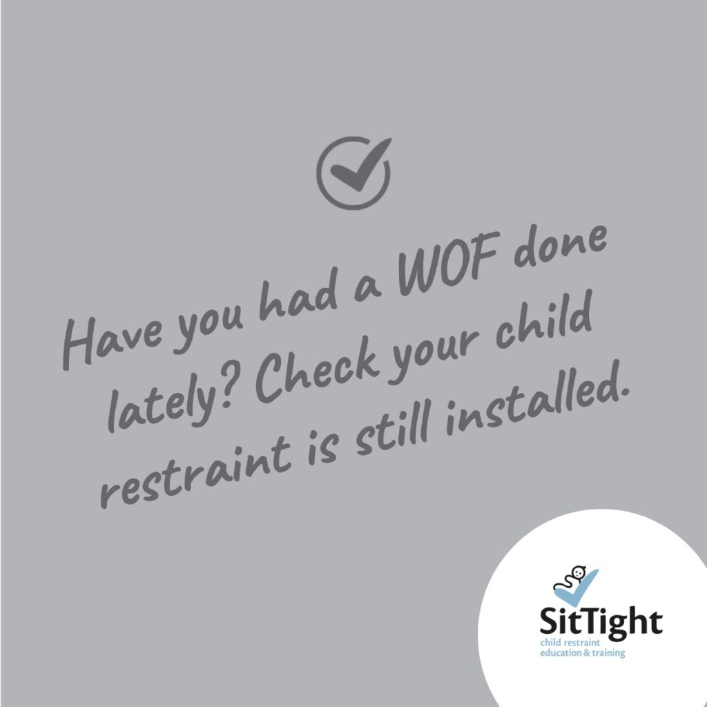 Checking that your child restraint is still installed after you have had a warrant of fitness is something you should do every time.